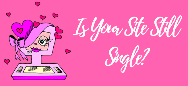 Valentine’s Day is coming up! Is your Site Still Single?